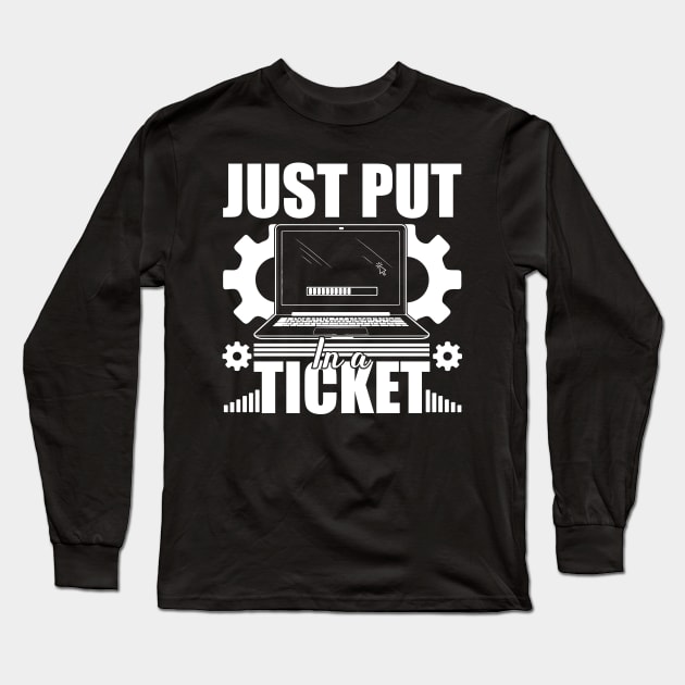 Just Put In A Ticket Computer technical helper humor Long Sleeve T-Shirt by greatnessprint